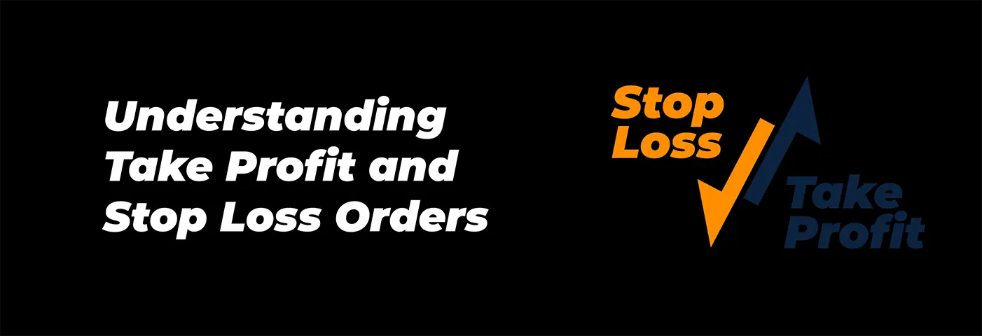Understanding Take Profit and Stop Loss Orders