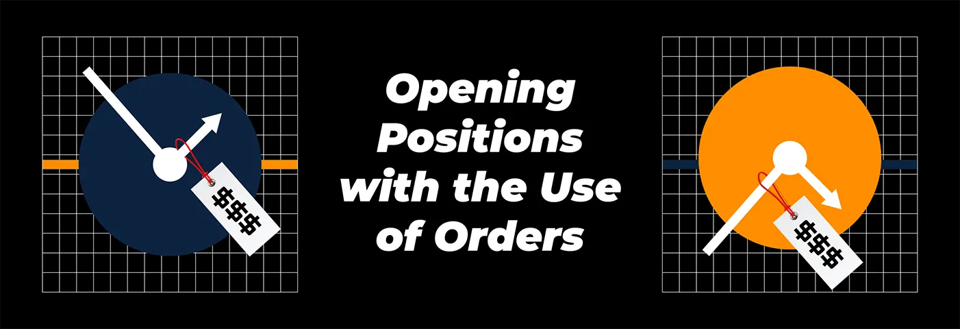Opening Positions with the Use of Orders in Trading